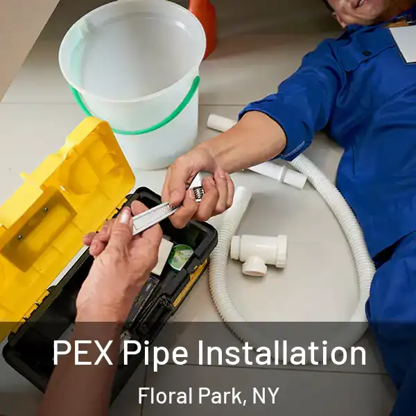  PEX Pipe Installation Floral Park, NY
