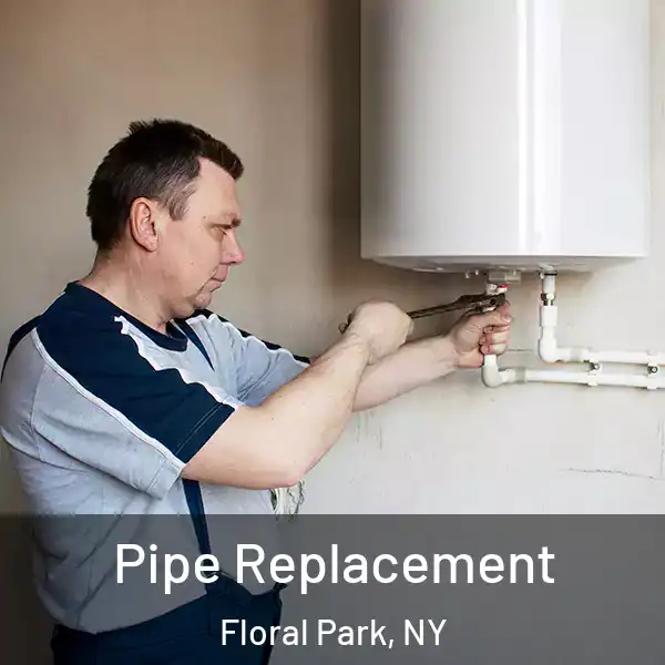  Pipe Replacement Floral Park, NY