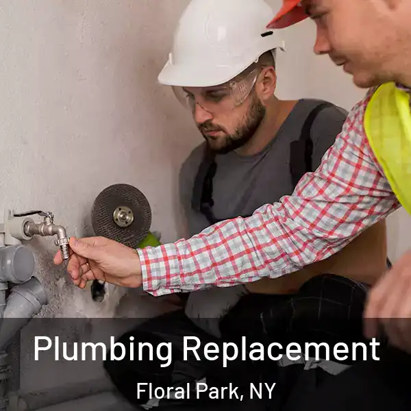  Plumbing Replacement Floral Park, NY